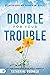 Double for Your Trouble: Le...
