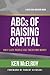 The ABCs of Raising Capital by Ken McElroy