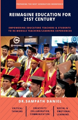 Reimagine Education for 21st Century: Empowering Educators, Teachers & Students to re-module Teaching/Learning process to think Critically, Communicate Effectively, Collaborate Progressively &...
