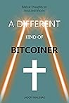 A Different Kind of Bitcoiner: Biblical Thoughts on Jesus and Bitcoin