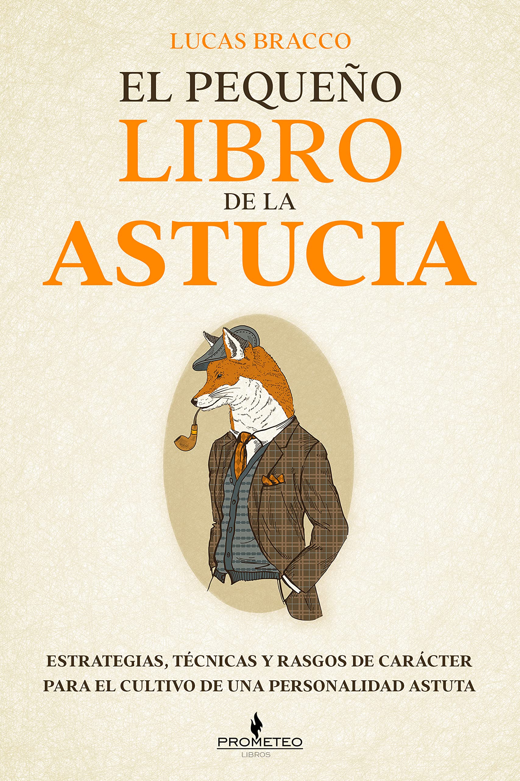 El pequeño libro de la astucia: Estrategias, técnicas y rasgos de carácter para el cultivo de una personalidad astuta (Spanish Edition)