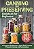 Canning and Preserving Cookbook for Beginners by Collin Bradford
