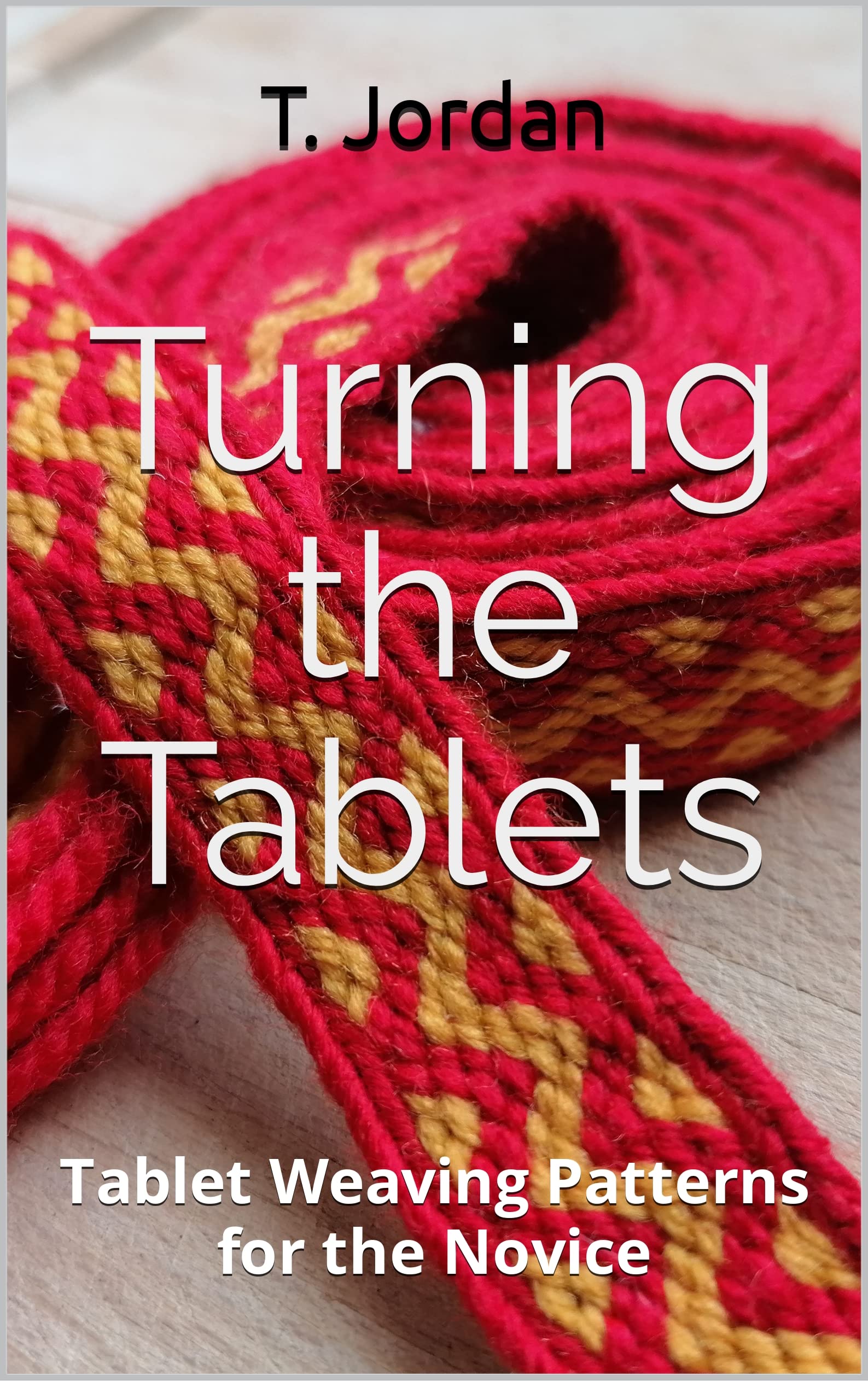 Turning the Tablets: Tablet Weaving Patterns for the Novice (Easy Weaving Series for Tablet Weaving)