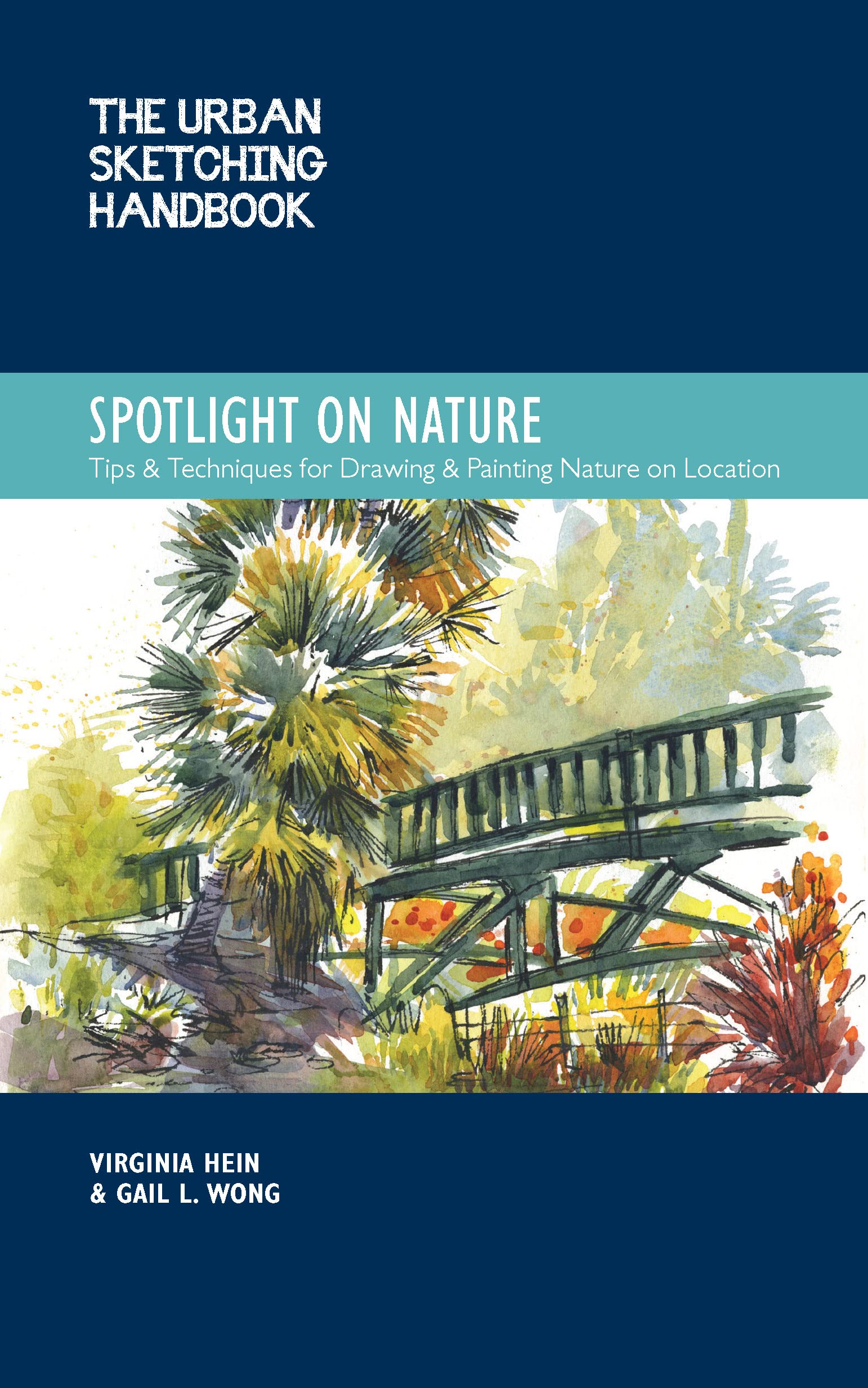The Urban Sketching Handbook Spotlight on Nature: Tips and Techniques for Drawing and Painting Nature on Location (Urban Sketching Handbooks)