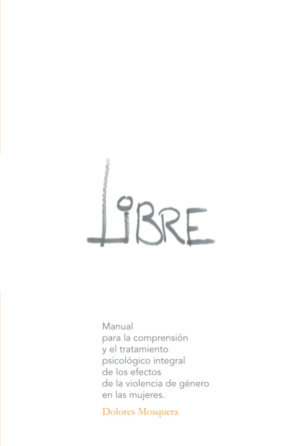 Libre: Manual para la comprensión y el tratamiento psicológico integral de los efectos de la violencia de género en las mujeres (Spanish Edition)