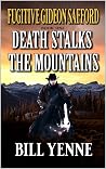 Death Stalks The Mountains (A Fugitive Gideon Safford Western Adventure Book 1) Death Stalks The Mountains (A Fugitive Gideon Safford Western Adventure Book 1)