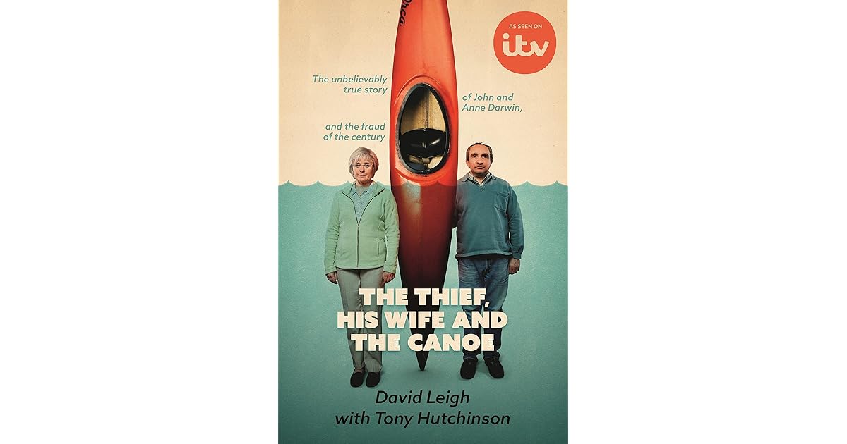 The Thief, His Wife and The Canoe The true story of Anne Darwin and