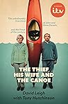 The Thief, His Wife and the Canoe: The unbelievably true story of John and Anne Darwin, and the fraud of the century The Thief, His Wife and the Canoe: The unbelievably true story of John and Anne Darwin, and the fraud of the century