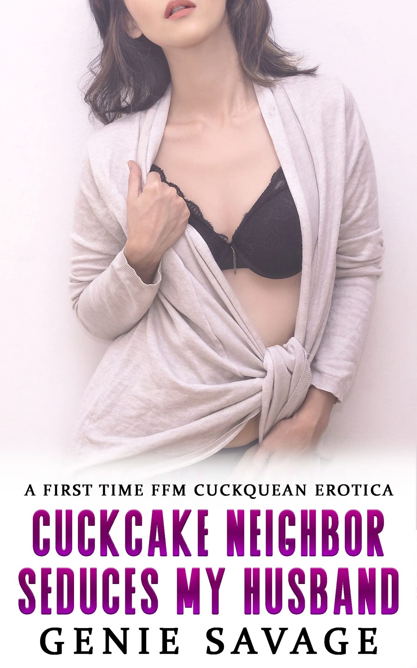 Cuckcake Neighbor Seduces My Husband: A First Time FFM Cuckquean Erotica (Kindle Edition)