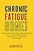Chronic Fatigue Gone!: A Recovery Plan for Covid Long Haul, ME/CFS, Lyme & Fibromyalgia (And for Anyone Who Wants More Energy)