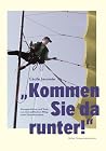 “Kommen Sie da runter!” Kurzgeschichten und Texte aus dem politischen Alltag einer Kletterkünstlerin “Kommen Sie da runter!” Kurzgeschichten und Texte aus dem politischen Alltag einer Kletterkünstlerin