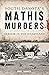 South Dakota's Mathis Murders: Horror in the Heartland (True Crime)