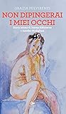 Non dipingerai i miei occhi: Storia intima di Jeanne Hébuterne e Amedeo Modigliani