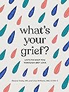 What's Your Grief? by Eleanor Haley