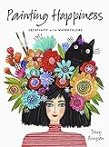 Painting Happiness: Creativity with Watercolors 
