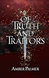 Of Truth and Traitors by Amber Palmer Of Truth and Traitors by Amber Palmer