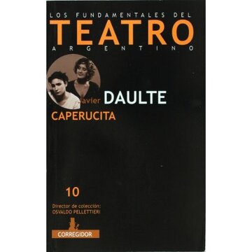 Javier Daulte: Caperucita (Los fundamentales del teatro argentino, #10)