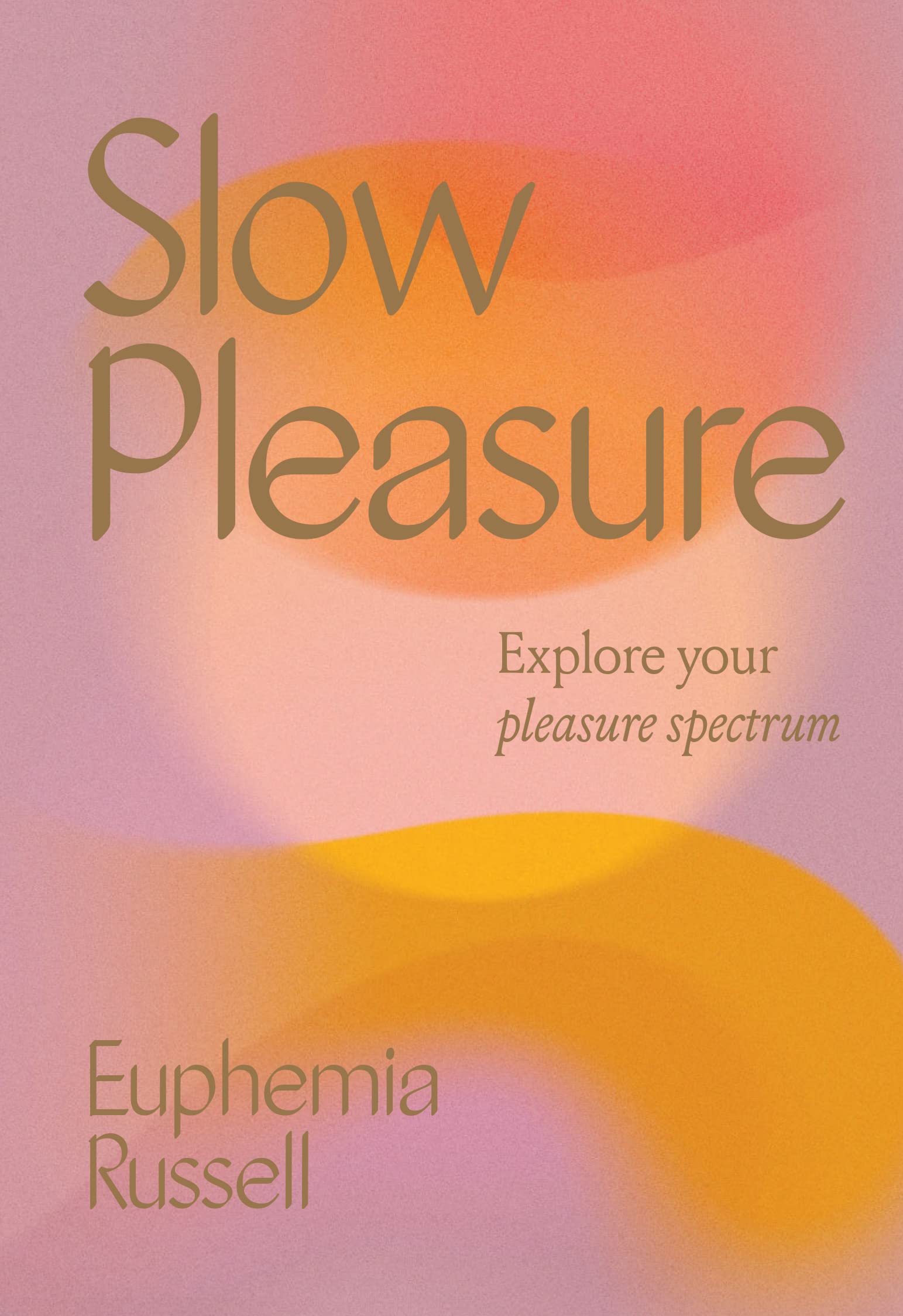 Slow Pleasure: Explore Your Pleasure Spectrum (Kindle Edition)