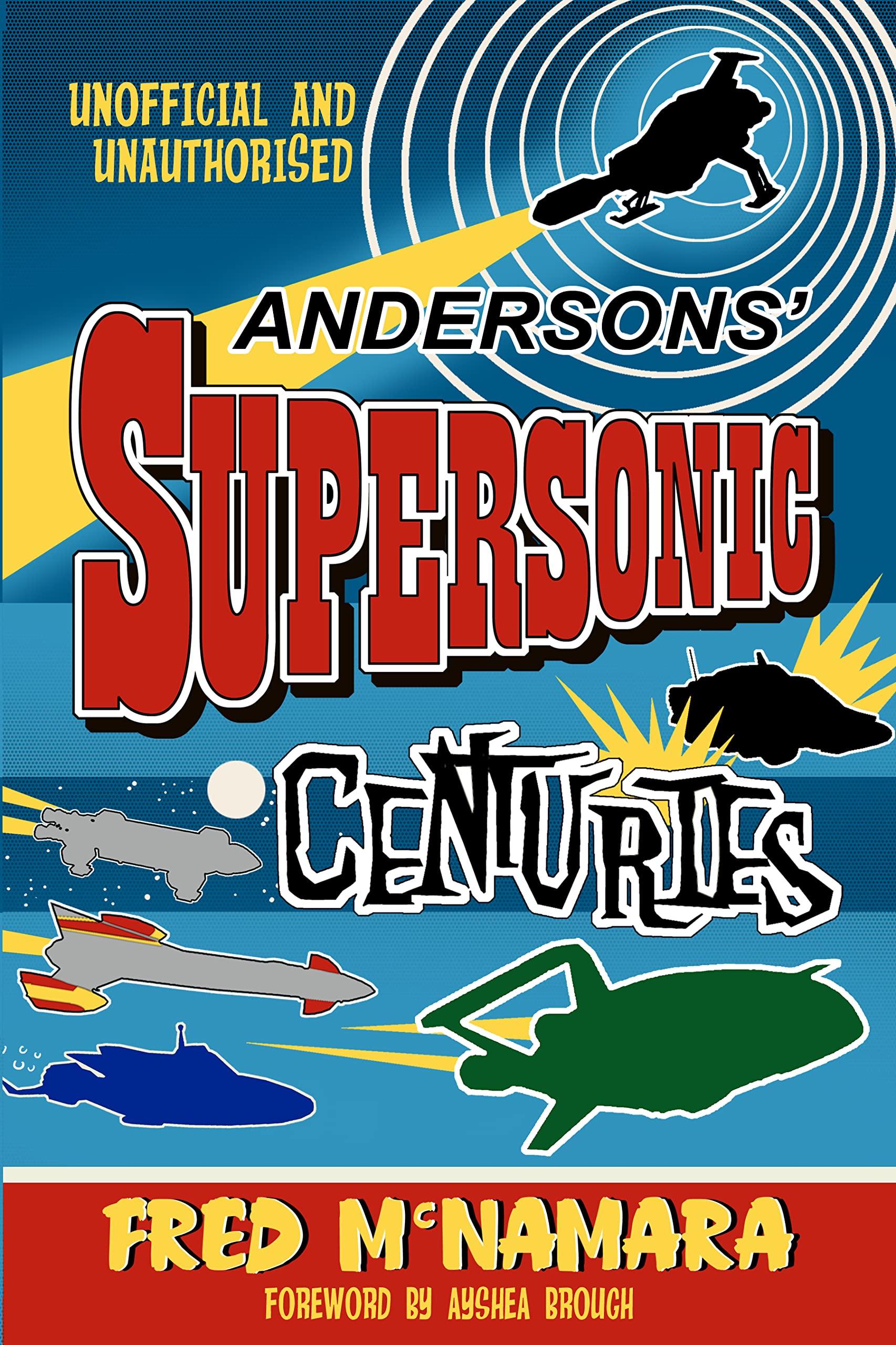 Andersons' Supersonic Centuries: The Retrofuture Worlds of Gerry and Sylvia Anderson (Kindle Edition)