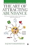 The Art of Attracting Abundance : The Essential Guidebook to Master Visualization and Achieve your Dream Life