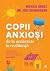 Copii anxioși. De la anxietate la reziliență