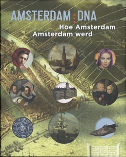 Amsterdam DNA: Hoe Amsterdam Amsterdam werd