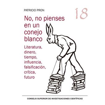 No, no pienses en un conejo blanco: Literatura, dinero, tiempo, influencia, falsificación, crítica, futuro (ebook)