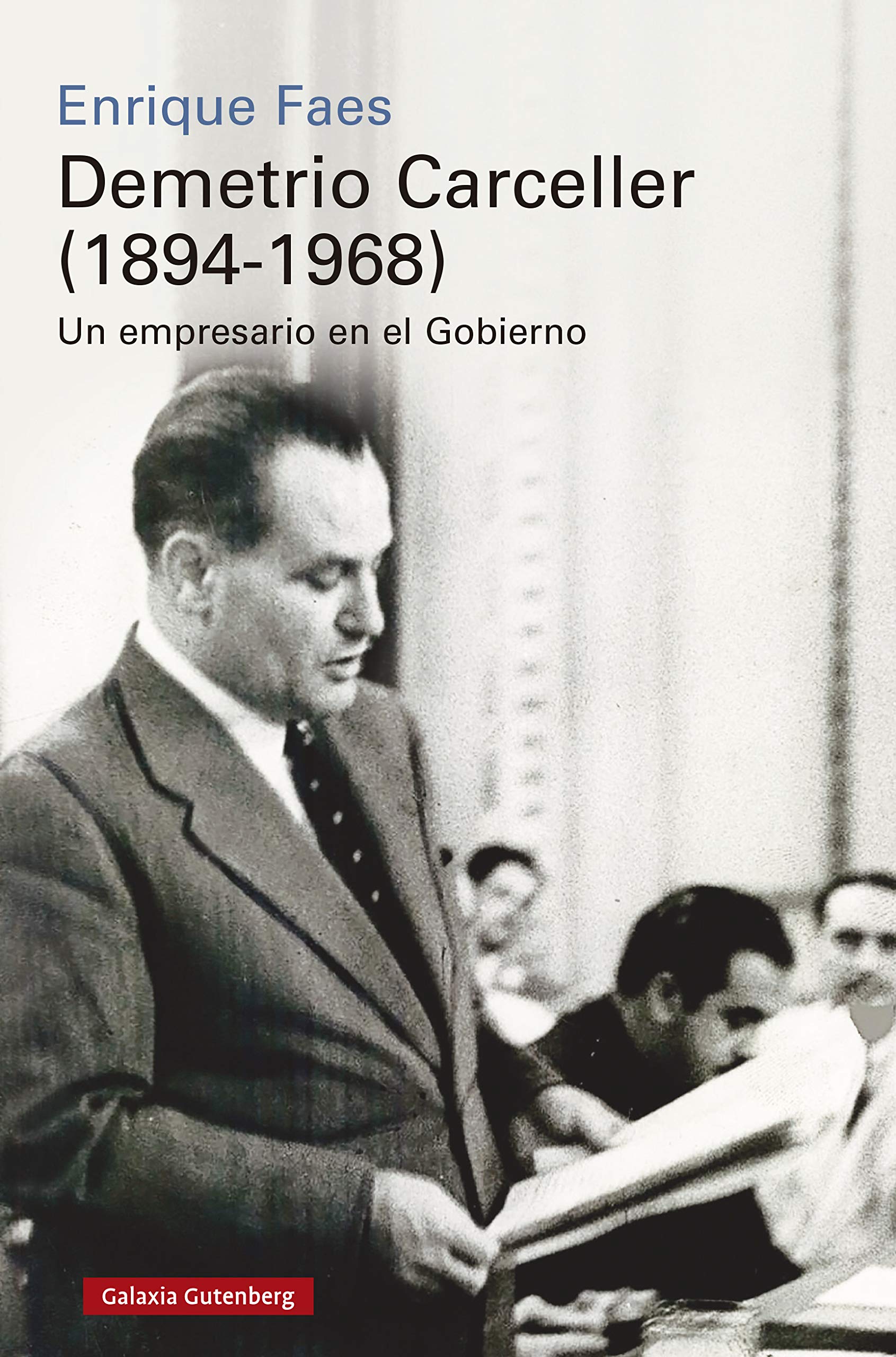 Demetrio Carceller (1894-1968): Vida y negocios de un empresario en el Gobierno (Historia) (Spanish Edition)
