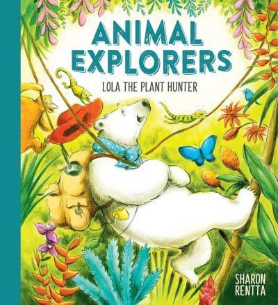 Animal Explorers Lola the Plant Hunters