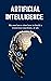 Artificial Intelligence: : AI for Beginners + AI for Business + Machine Learning for Beginners + Artificial Intelligence