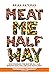 Meat Me Halfway: How Changing the Way We Eat Can Improve Our Lives and Save Our Planet