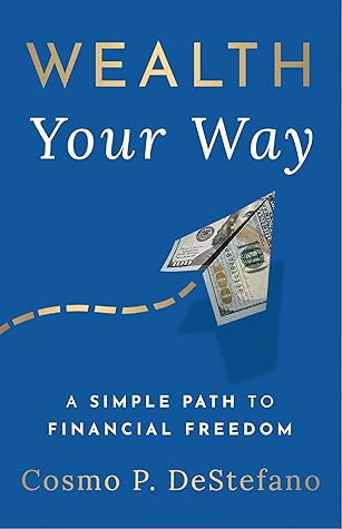 Wealth Your Way: A Simple Path to Financial Freedom