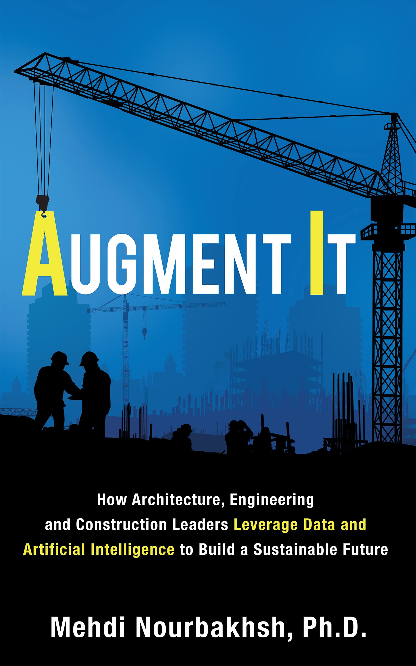 Augment It: How Architecture, Engineering and Construction Leaders Leverage Data and Artificial Intelligence to Build a Sustainable Future (Kindle Edition)