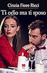 Ti odio ma ti sposo by Cinzia Fiore Ricci