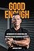 Good Enough : autobiography of a former druglord : incredibly rich but desperatly miserable