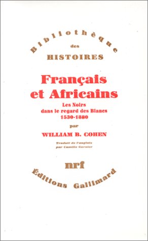 Français et Africains: Les Noirs dans le regard des Blancs (1530-1880)