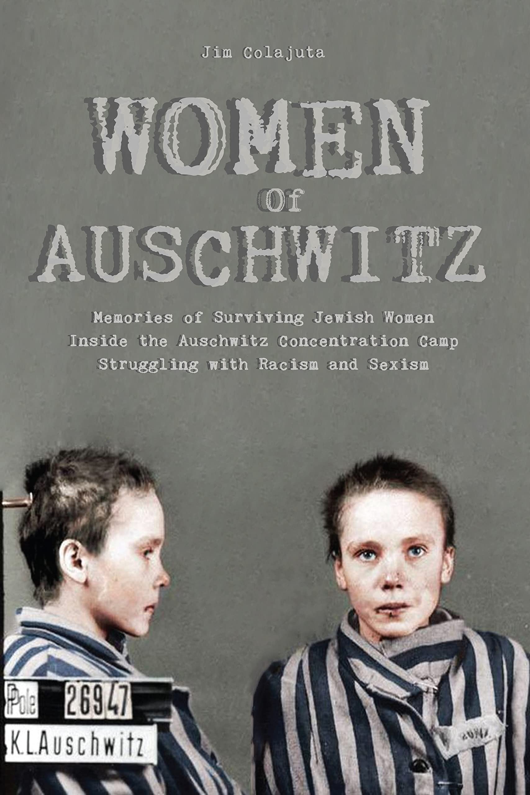 Women Of Auschwitz : Memories of Surviving Jewish Women Inside the Auschwitz Concentration Camp Struggling with Racism and Sexism (Kindle Edition)
