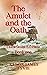 The Amulet and the Oath. Tales From Ethratu. Book one