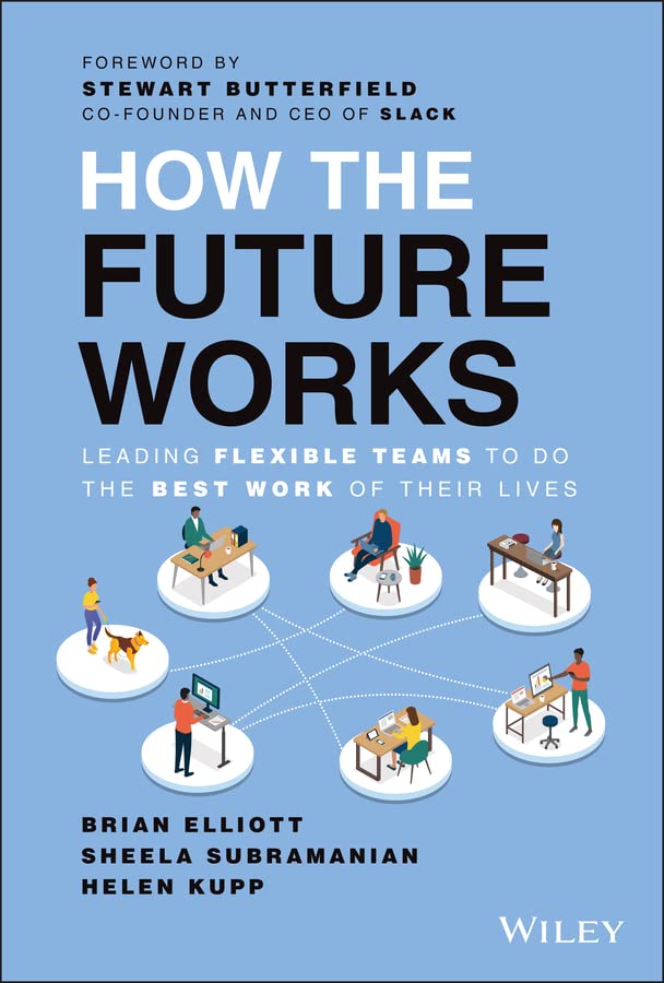 How the Future Works: Leading Flexible Teams To Do The Best Work of Their Lives (Kindle Edition)