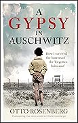 A Gypsy In Auschwitz: How I Survived the Horrors of the ‘Forgotten Holocaust’