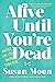 Alive Until You're Dead by Susan Moon