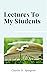 LECTURES TO MY STUDENTS