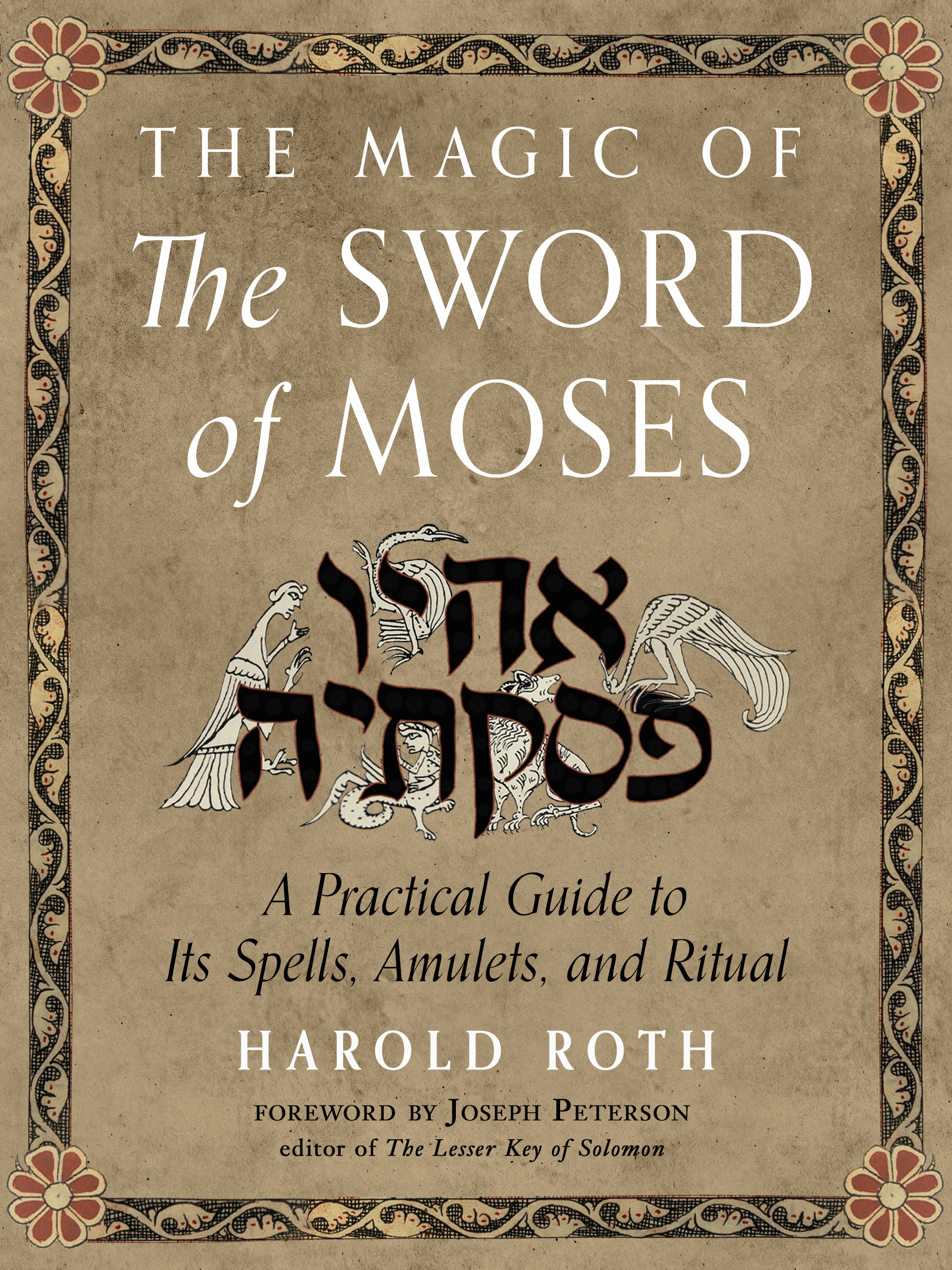 The Magic of the Sword of Moses: A Practical Guide to Its Spells, Amulets, and Ritual (Weiser Enochian Library)