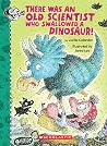 There Was an Old Scientist Who Swallowed a Dinosaur! (There Was an Old Lady [Colandro])