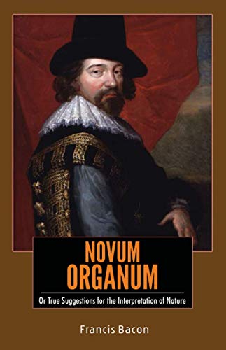 NOVUM ORGANUM: Or True Suggestions for the Interpretation of Nature