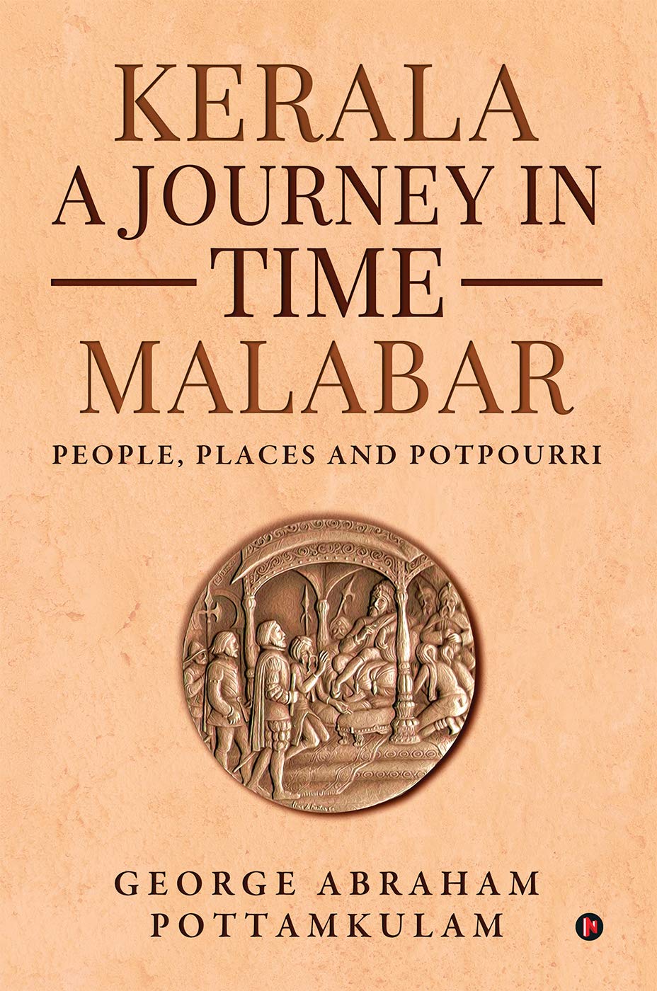 Kerala A Journey in Time Malabar : People, Places and Potpourri (Kindle Edition)