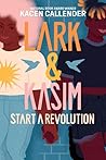 Lark & ​​Kasim Start a Revolution by Kacen Callender