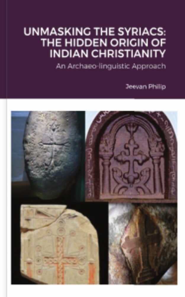 UNMASKING THE SYRIACS: THE HIDDEN ORIGIN OF INDIAN CHRISTIANITY: An Archaeo-linguistic Approach (Kindle Edition)