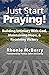 Just Start Praying!: Building Intimacy with God, Maintaining Hope, and Receiving Victory