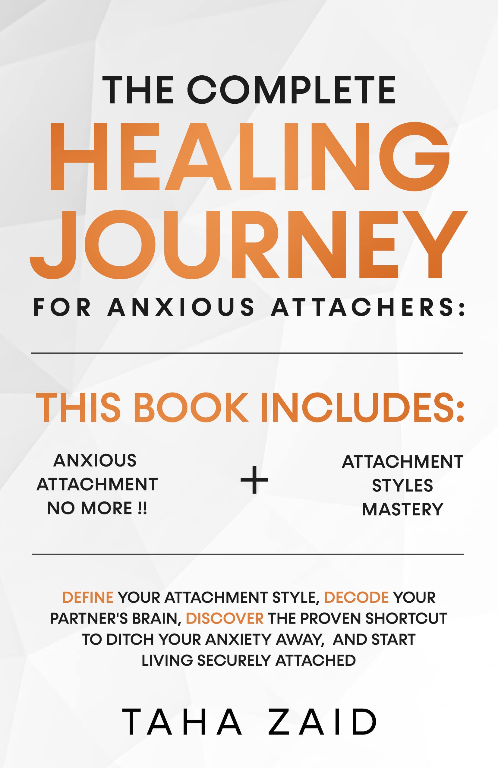 The Complete Healing Journey For Anxious Attachers: Define Your Attachment Style, Decode Your Partner's Brain,Discover The Proven Shortcut To Ditch Your ... Away,And Start Living Securely Attached (Kindle Edition)
